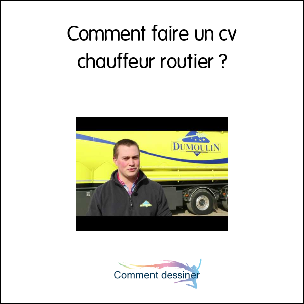 Comment faire un cv chauffeur routier